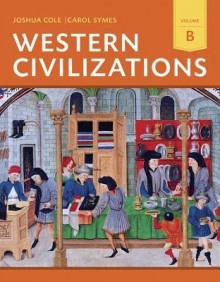 Western Civilizations: Their History & Their Culture - Joshua Cole, Carol Symes