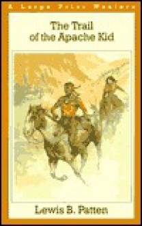 Trail of the Apache Kid - Lewis B. Patten