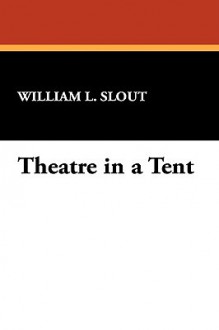 Theatre in a Tent - William L. Slout