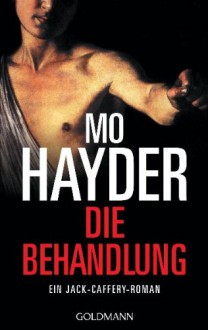 Die Behandlung: Ein Jack-Caffery-Roman - Mo Hayder