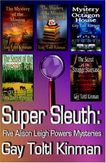 Super Sleuth: Five Alison Leigh Powers Mysteries - Gay Toltl Kinman