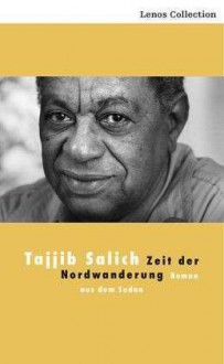 Zeit der Nordwanderung: Roman aus dem Sudan - Ṭayyib Ṣāliḥ