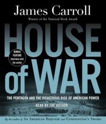 House of War: The Pentagon and the Disastrous Rise of American Power (Audio) - James Carroll, Robertson Dean