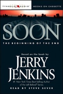 Soon: The Beginning of the End - Jerry B. Jenkins, Steve Sever