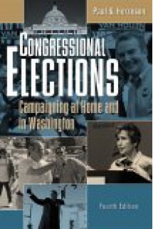 Congressional Elections: Campaigning at Home and in Washington - Paul S. Herrnson