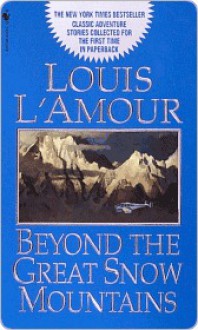 Beyond the Great Snow Mountains - Louis L'Amour