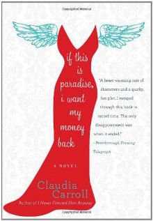 If This Is Paradise, I Want My Money Back: A Novel - Claudia Carroll