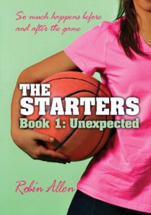 The Starters: Unexpected - Robin H. Allen