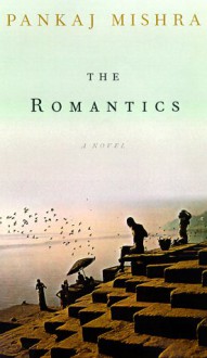 The Romantics: A Novel - Pankaj Mishra