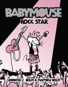 Babymouse #4: Rock Star - Jennifer L. Holm and Matthew Holm