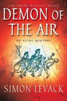 The Demon of the Air: An Aztec Mystery (Aztec Mysteries) - Simon Levack