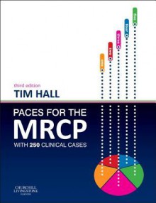 Paces for the MRCP: With 250 Clinical Cases - Tim Hall