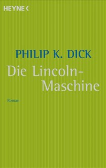 Die Lincoln Maschine - Philip K. Dick, Frank Böhmert