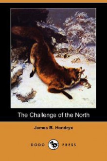 The Challenge of the North - James B. Hendryx