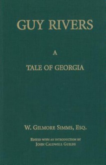 Guy Rivers: A Tale of Georgia (C) - William Gilmore Simms