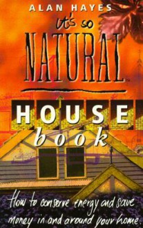 The It's So Natural' House Book - Alan Hayes