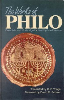 The Works of Philo: Complete and Unabridged, New Updated Edition - Philo of Alexandria, C.D. Yonge, David M. Scholer