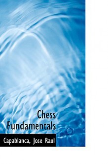 Chess Fundamentals - José Raul Capablanca