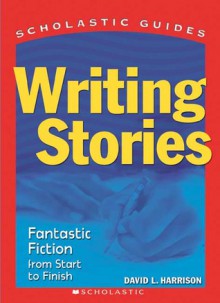 Scholastic Guide: Writing Stories - David Harrison