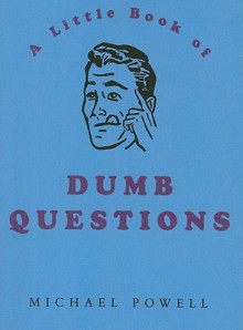 The Little Book of Dumb Questions (Little Book Of... (Boxtree)) - Michael Powell