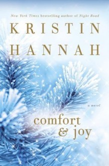 Comfort & Joy: A Novel - Kristin Hannah