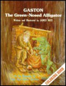 Gaston the Green-Nosed Alligator Colori - James Rice