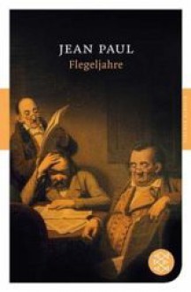 Flegeljahre: Eine Biographie - Jean Paul