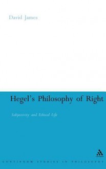 Hegel's Philosophy of Right: Subjectivity and Ethical Life - David James