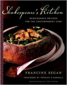 Shakespeare's Kitchen: Renaissance Recipes for the Contemporary Cook - Francine Segan, Patrick O'Connell