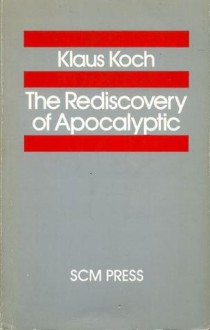 The Rediscovery of Apocalyptic (Studies in Biblical Theology) - Klaus Koch, Margaret Kohl