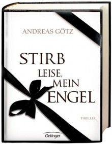 Stirb leise, mein Engel - Andreas Götz