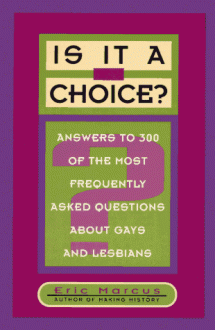 Is It A Choice?: Answers To 300 Of The Most Frequently Asked Questions About Gays And Lesbians - Eric Marcus