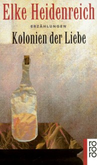 Kolonien der Liebe - Elke Heidenreich