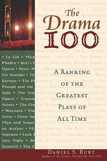 The Drama 100: A Ranking of the Greatest Plays of All Time - Daniel S. Burt