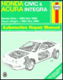 Honda Civic & Acura Integra Automotive Repair Manual: Models Covered: Honda Civic 1996 Through 1998, Acura Integra 1994 Through 1998 (Haynes Automotive Repair Manual Series) - Larry Warren, John Harold Haynes, Alan Ahlstrand