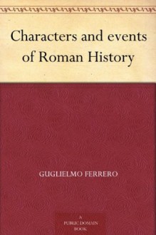 Characters and events of Roman History - Guglielmo Ferrero, Frances Lance Ferrero