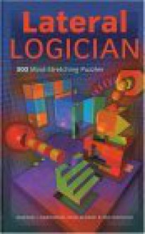 Lateral Logician: 300 Mind-Stretching Puzzles - Edward J. Harshman, Des MacHale, Paul Sloane