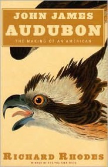 John James Audubon - Richard Rhodes