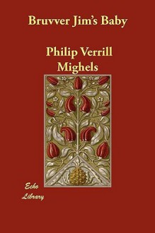 Bruvver Jim's Baby - Philip Verrill Mighels