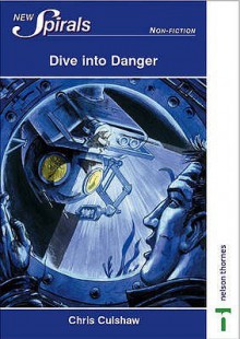 Dive In To Danger (New Spirals Non Fiction) - Chris Culshaw