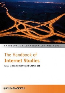 The Handbook of Internet Studies - Mia Consalvo, Charles Ess