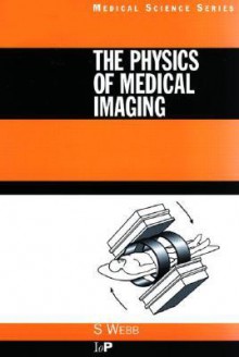 The Physics of Medical Imaging - S. Webb, Webb Webb