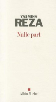 Nulle Part - Yasmina Reza