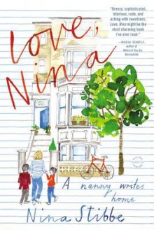 Love, Nina: A Nanny Writes Home - Nina Stibbe