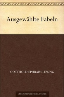 Ausgewählte Fabeln (German Edition) - Gotthold Ephraim Lessing