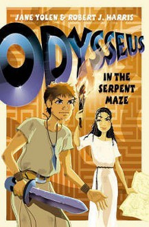 Odysseus In The Serpent Maze (Before They Were Heroes) - Jane Yolen, Robert J. Harris