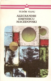 Alecsandri, Eminescu, Macedonski - Tudor Vianu, Constantin Ciopraga, Slavnicu Anton