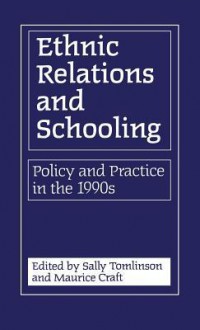 Ethnic Relations And Schooling: Policy And Practice In The 1990s - Sally Tomlinson