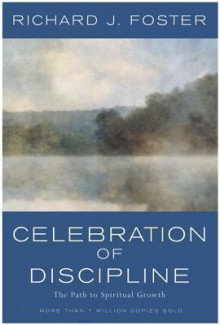 Celebration of Discipline: The Path to Spiritual Growth - Richard J. Foster