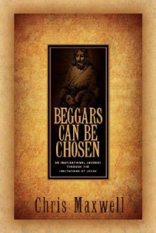 Beggars Can Be Chosen - Chris Maxwell